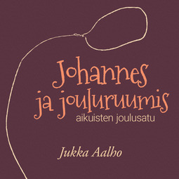 Aalho, Jukka - Johannes ja jouluruumis – aikuisten joulusatu, audiobook
