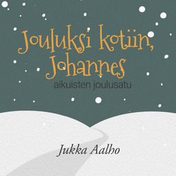 Aalho, Jukka - Jouluksi kotiin, Johannes – aikuisten joulusatu, äänikirja