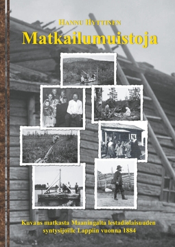 Hyttinen, Hannu - Matkailumuistoja: Kuvaus matkasta Maaningalta lestadiolaisuuden  syntysijoille Lappiin vuonna 1884, ebook