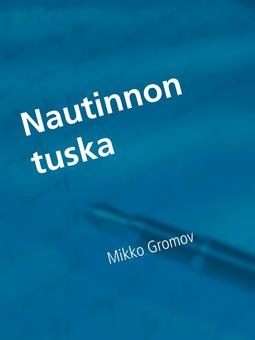 Gromov, Mikko - Nautinnon tuska, e-bok
