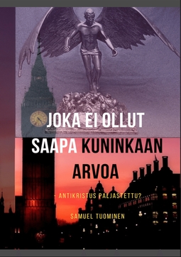 Tuominen, Samuel - Joka ei ollut saapa kuninkaan arvoa: Antikristus paljastettu?, e-bok