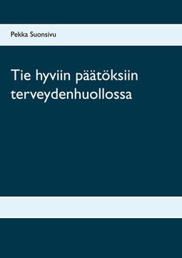Suonsivu, Pekka - Tie hyviin päätöksiin terveydenhuollossa, e-kirja
