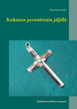 Korremäki, Pirjo - Kultaisen perintöristin jäljillä: Sukuhistoriallinen romaani, ebook