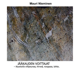 Nieminen, Mauri - Jääkauden voittajat: - Nuotiolla villipeuraa, hirveä, norppaa, lohta.., e-kirja