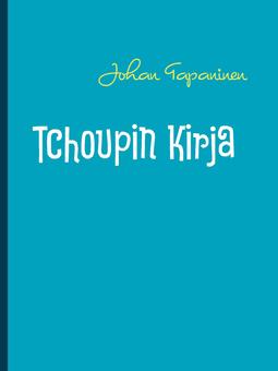 Tapaninen, Johan - Tchoupin Kirja: +Tchoupin esitelmä, e-kirja
