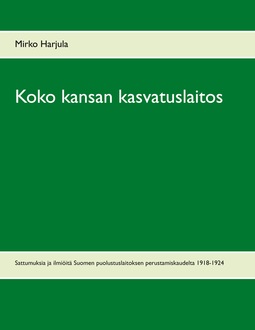 Harjula, Mirko - Koko kansan kasvatuslaitos: Sattumuksia ja ilmiöitä Suomen puolustuslaitoksen perustamiskaudelta 1918-1924, ebook
