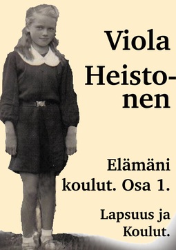 Heistonen, Viola - Elämäni Koulut Osa 1: Lapsuus ja Koulut, ebook
