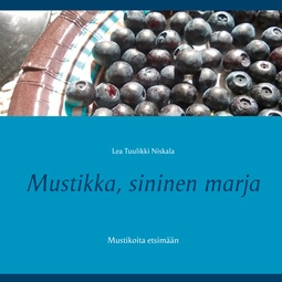 Niskala, Lea Tuulikki - Mustikka, sininen marja: Mustikoita etsimään, e-bok