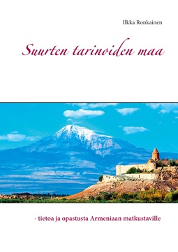 Ronkainen, Ilkka - Suurten tarinoiden maa: - tietoa ja opastusta Armeniaan matkustaville, ebook