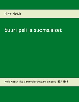 Harjula, Mirko - Suuri peli ja suomalaiset: Keski-Aasian jako ja suomalaistaustaiset upseerit 1835-1885, e-bok