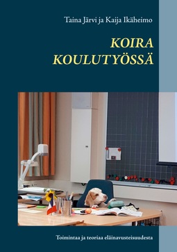 Ikäheimo, Kaija - Koira koulutyössä: Toimintaa ja teoriaa eläinavusteisuudesta, e-bok