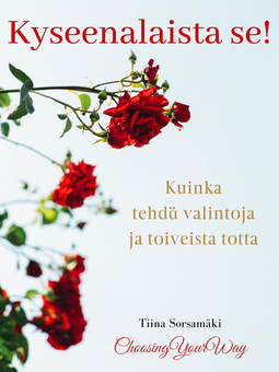 Sorsamäki, Tiina - Kyseenalaista se! Kuinka tehdä valintoja ja toiveista totta, e-bok