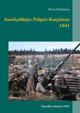 Hakulinen, Pertti - Suurhyökkäys Pohjois-Karjalasta 1941: Taistellen takaisin 1944, e-kirja