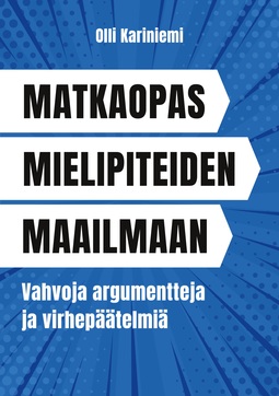 Kariniemi, Olli - Matkaopas mielipiteiden maailmaan: Vahvoja argumentteja ja virhepäätelmiä, e-kirja