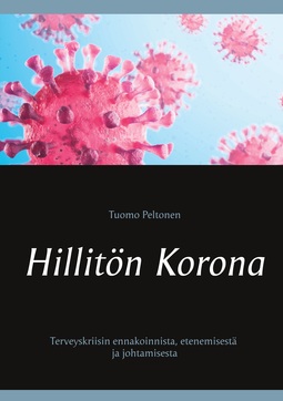 Peltonen, Tuomo - Hillitön Korona: Terveyskriisin ennakoinnista, etenemisestä ja johtamisesta, e-kirja