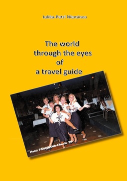 Nieminen, Jukka-Petri - The world through the eyes of a travel guide, ebook