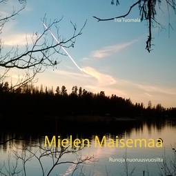 Tuomala, Tiia - Mielen Maisemaa: Runoja nuoruusvuosilta, e-bok