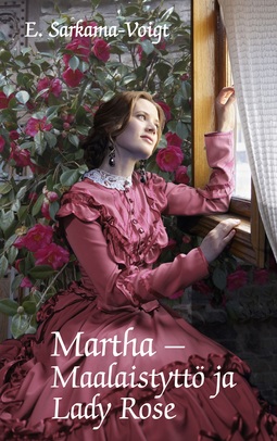 Sarkama-Voigt, Eila - Martha -Maalaistyttö ja Lady Rose, ebook