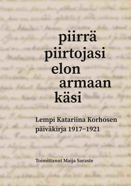 Saraste, Maija - Piirrä piirtojasi elon armaan käsi: Lempi Katariina Korhosen päiväkirja 1917-1921, ebook