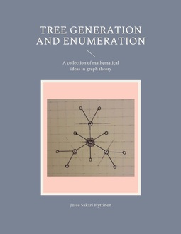 Hyttinen, Jesse Sakari - Tree generation and enumeration: A collection of mathematical ideas in graph theory, ebook