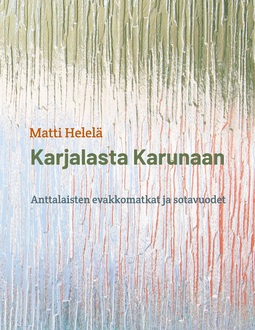Helelä, Matti - Karjalasta Karunaan: Anttalaisten evakkomatkat ja sotavuodet, e-kirja