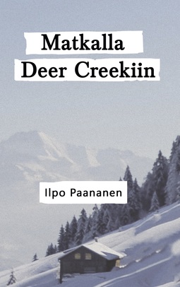 Paananen, Ilpo - Matkalla Deer Creekiin: On the way to Deer Creek, ebook