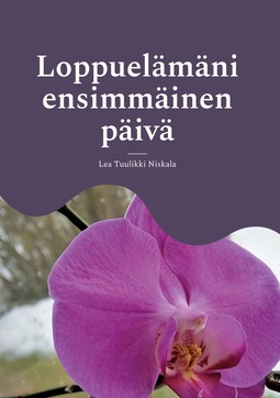 Niskala, Lea Tuulikki - Loppuelämäni ensimmäinen päivä: Elämäni käännekohta, e-kirja