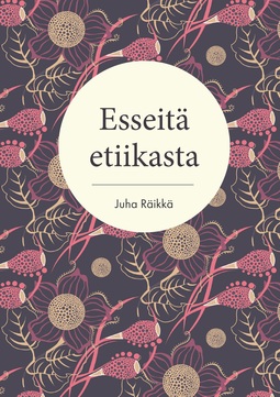 Räikkä, Juha - Esseitä etiikasta, e-bok
